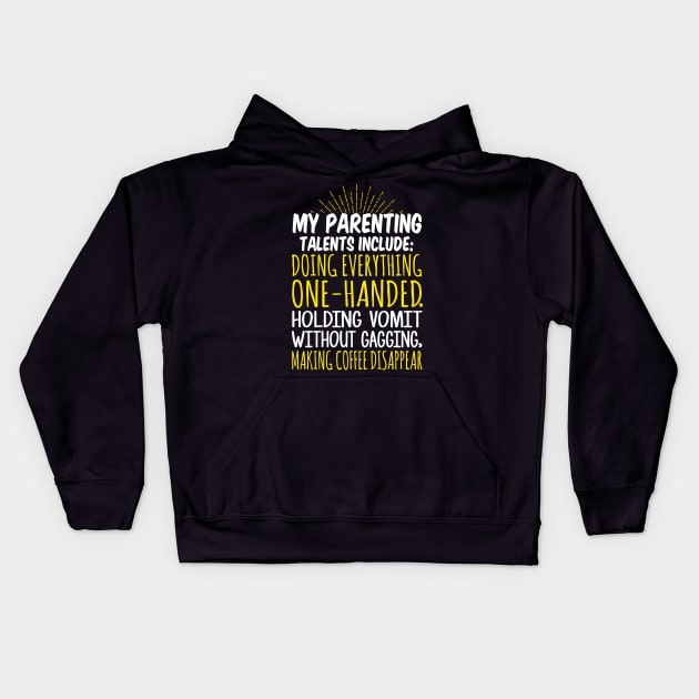 My Parenting Talents Include Doing Everything One Handed, Holding Vomit Without Gagging, Making Coffee Disappear Kids Hoodie by fromherotozero